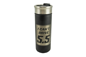 Adrenaline 18 oz. Tumbler - I Can't Drive 5.5 - Adrenaline
